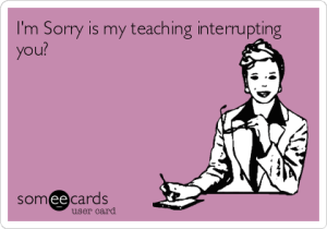 teaching interrupting you