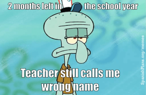 teacher calls me wrong name