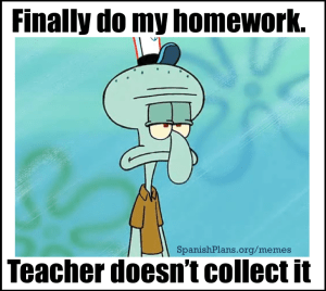 When you do your homework and the teacher doesn't collect it