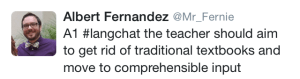 The teacher should aim to get rid of traditional textbooks and move to comprehensible input. -@Mr_Fernie