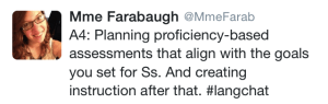 @MmeFarabaugh “Planning Proficiency-based assessments that align with the goals you set for students. And creating instruction after that.”