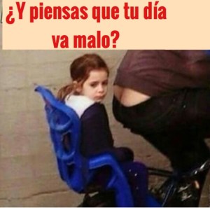 Piensas que tu dia va malo